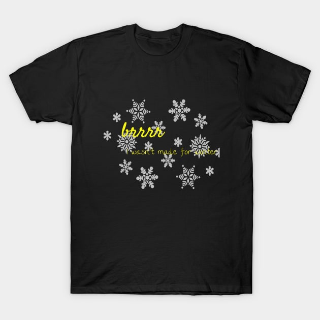 brrrr I wasn't made for winter T-Shirt by Laddawanshop